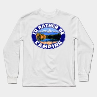 I'd Rather Be Camping Camp Camper Campground RV Travel Trailer ID Long Sleeve T-Shirt